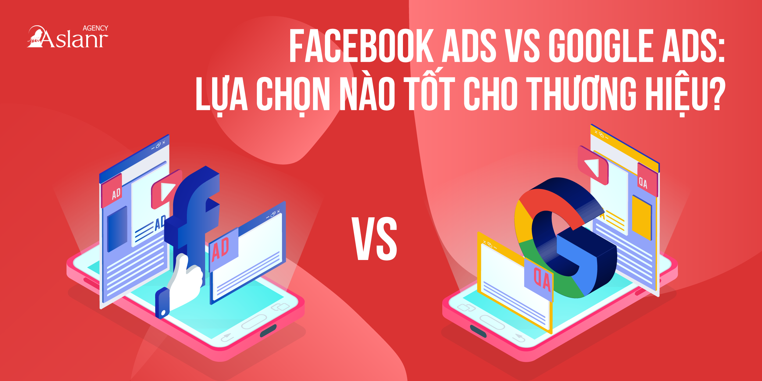 facebook-ads-vs-google-ads-lua-chon-nao-tot-cho-thuong-hieu